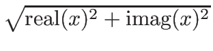 $ \sqrt{{{\mbox{real}(x)^{2} +
\mbox{imag}(x)^{2}}}}$